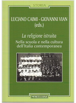 LA RELIGIONE ISTRUITA NELLA SCUOLA E NELLA CULTURA DELL'ITALIA CONTEMPORANEA