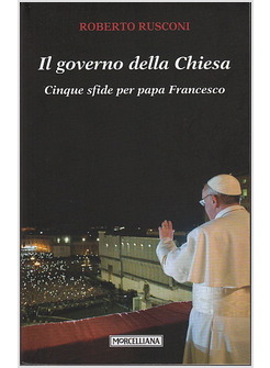 IL GOVERNO DELLA CHIESA CINQUE SFIDE PER PAPA FRANCESCO