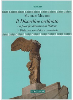 IL DISORDINE ORDINATO. LA FILOSOFIA DIALETTICA DI PLATONE. VOL. 1: DIALETTICA,