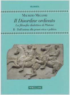 IL DISORDINE ORDINATO. LA FILOSOFIA DIALETTICA DI PLATONE. VOL. 2: DALL'ANIMA