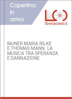 RAINER MARIA RILKE E THOMAS MANN. LA MUSICA TRA SPERANZA E DANNAZIONE