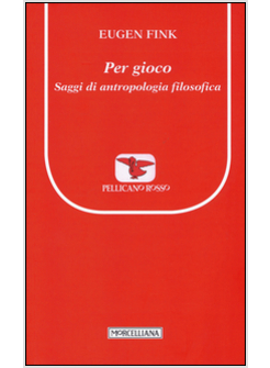 PER GIOCO. SAGGI DI ANTROPOLOGIA FILOSOFICA