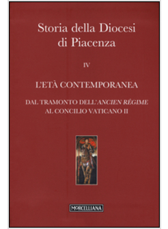 STORIA DELLA DIOCESI DI PIACENZA. VOL. 4: L'ETA' COMTEMPORANEA. DAL TRAMONTO DEL