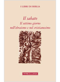 IL SABATO. IL SETTIMO GIORNO NELL'EBRAISMO E NEL CRISTIANESIMO