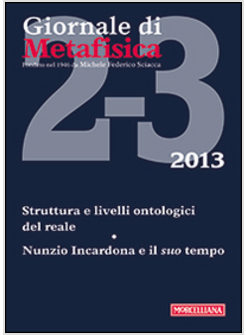 GIORNALE DI METAFISICA 2 - 3 2013: STRUTTURA E LIVELLI ONTOLOGICI DEL REALE