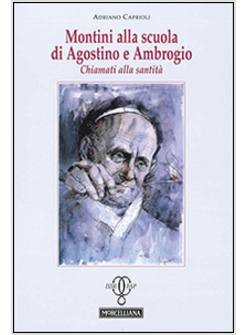 MONTINI ALLA SCUOLA DI AGOSTINO E AMBROGIO. CHIAMATI ALLA SANTITA'