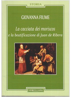 LA CACCIATA DEI MORISCOS E LA BEATIFICAZIONE DI JUAN DE RIBERA