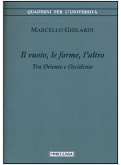 IL VUOTO, LE FORME, L'ALTRO. TRA ORIENTE E OCCIDENTE