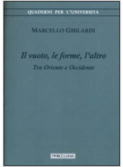 IL VUOTO, LE FORME, L'ALTRO. TRA ORIENTE E OCCIDENTE