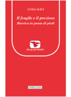 IL FRAGILE E IL PREZIOSO. BIOETICA IN PUNTA DI PIEDI 
