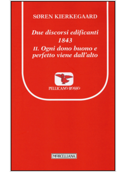 DUE DISCORSI EDIFICANTI 1843. VOL. 2: OGNI DONO BUONO E PERFETTO VIENE DALL'ALTO