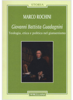 GIOVAN BATTISTA GUADAGNINI. TEOLOGIA, ETICA E POLITICA