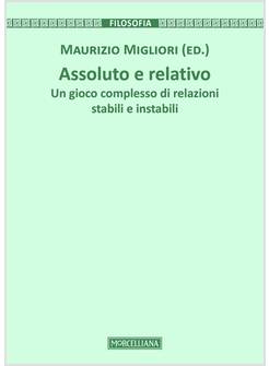 ASSOLUTO E RELATIVO UN GIOCO COMPLESSO DI RELAZIONI STABILI E INSTABILI