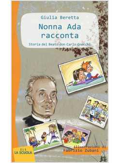 NONNA ADA RACCONTA: STORIA DEL BEATO DON CARLO GNOCCHI. EDIZ. A COLORI