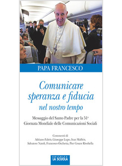 COMUNICARE SPERANZA E FIDUCIA NEL NOSTRO TEMPO. MESSAGGIO DEL SANTO PADRE 