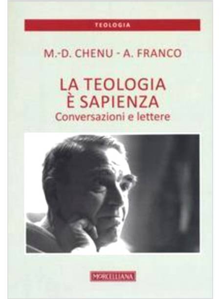 LA TEOLOGIA E' SAPIENZA. CONVERSAZIONI E LETTERE 