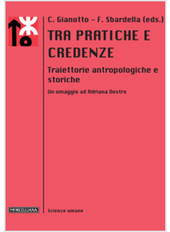 TRA PRATICHE E CREDENZE. TRAIETTORIE ANTROPOLOGICHE E STORICHE. UN OMAGGIO AD AD