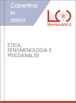 ETICA, FENOMENOLOGIA E PSICOANALISI