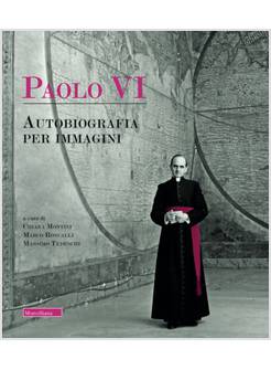 PAOLO VI. AUTOBIOGRAFIA PER IMMAGINI
