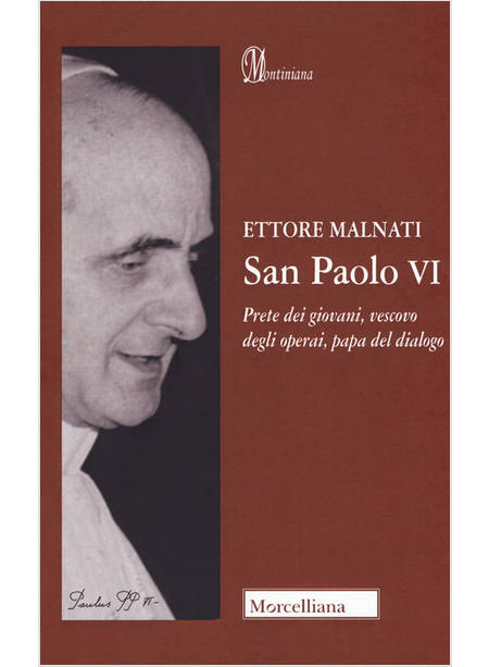 SAN PAOLO VI. PRETE DEI GIOVANI, VESCOVO DEGLI OPERAI, PAPA DEL DIALOGO