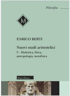 NUOVI STUDI ARISTOTELICI. VOL. 5: DIALETTICA, FISICA, ANTROPOLOGIA, METAFISICA
