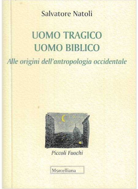 UOMO TRAGICO, UOMO BIBLICO. LE ORIGINI DELL'ANTROPOLOGIA OCCIDENTALE