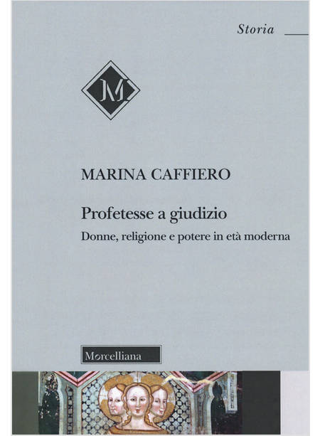 PROFETESSE A GIUDIZIO. DONNE, RELIGIONE E POTERE IN ETA' MODERNA