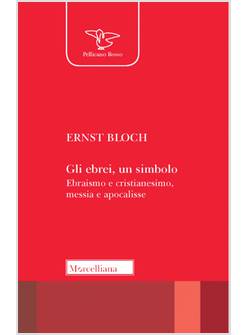 GLI EBREI: UN SIMBOLO. EBRAISMO E CRISTIANESIMO, MESSIA E APOCALISSE