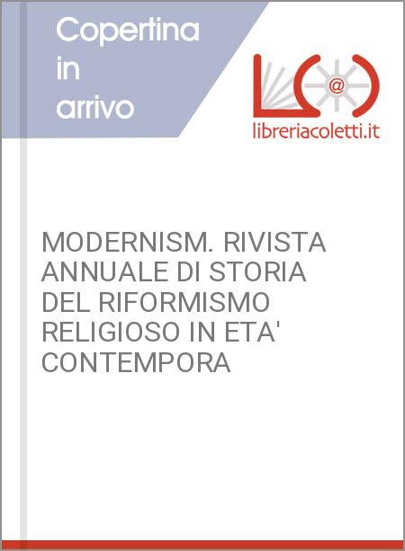 MODERNISM. RIVISTA ANNUALE DI STORIA DEL RIFORMISMO RELIGIOSO IN ETA' CONTEMPORA