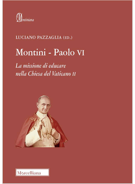 MONTINI-PAOLO VI. LA MISSIONE DI EDUCARE NELLA CHIESA DEL VATICANO II