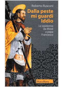 DALLA PESTE MI GUARDI IDDIO LE EPIDEMIE DA MOSE' A PAPA FRANCESCO