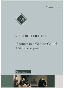 IL PROCESSO A GALILEO GALILEI. IL FALSO E LA SUA PROVA
