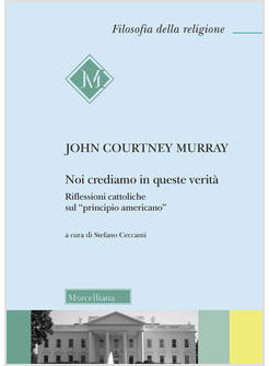 NOI CREDIAMO IN QUESTE VERITA'. RIFLESSIONI CATTOLICHE SUL PRINCIPIO AMERICANO