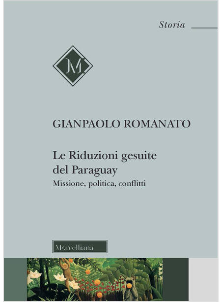 RIDUZIONI GESUITE DEL PARAGUAY. MISSIONE, POLITICA, CONFLITTI (LE)