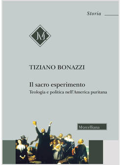 IL SACRO ESPERIMENTO TEOLOGIA E POLITICA NELL'AMERICA PURITANA 
