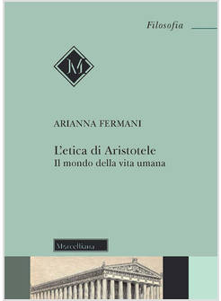 L'ETICA DI ARISTOTELE. IL MONDO DELLA VITA UMANA