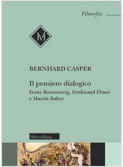 IL PENSIERO DIALOGICO FRANZ ROSENZWEIG, FERDINAND EBNER E MARTIN BUBER 