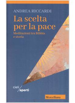 LA SCELTA PER LA PACE MEDITAZIONI TRA BIBBIA E STORIA 