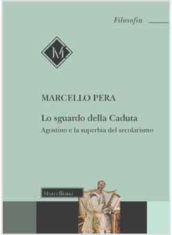 LO SGUARDO DELLA CADUTA AGOSTINO E LA SUPERBIA DEL SECOLARISMO