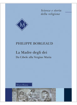 LA MADRE DEGLI DEI DA CIBELE ALLA VERGINE MARIA 