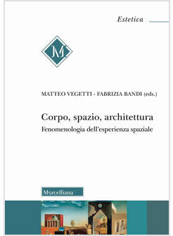 CORPO, SPAZIO, ARCHITETTURA. FENOMENOLOGIA DELL'ESPERIENZA SPAZIALE