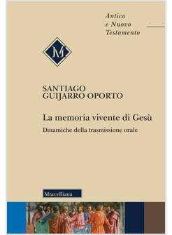 LA MEMORIA VIVENTE DI GESU' DINAMICHE DELLA TRASMISSIONE ORALE 