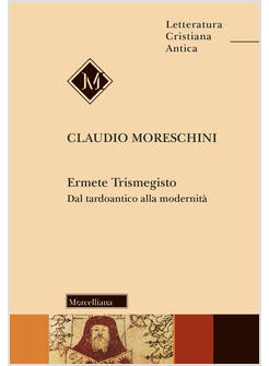ERMETE TRISMEGISTO DAL TARDOANTICO ALLA MODERNITA'