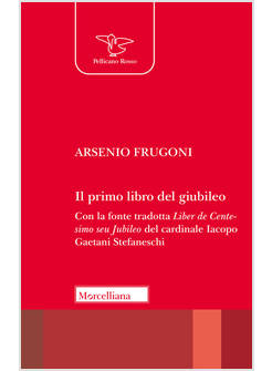 IL PRIMO LIBRO DEL GIUBILEO CON LA TRADUZIONE DEL LIBER DE CENTESIMO SEU JUBILEO
