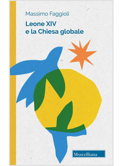 LEONE XIV E LA CHIESA GLOBALE. UNITA' E PACE