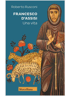 FRANCESCO D'ASSISI. UNA VITA