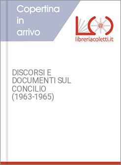 DISCORSI E DOCUMENTI SUL CONCILIO (1963-1965)