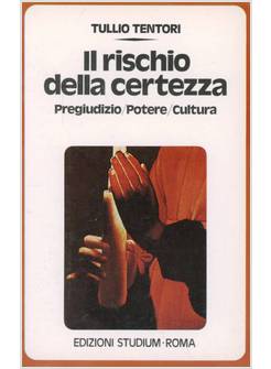 RISCHIO DELLA CERTEZZA. PREGIUDIZIO, POTERE, CULTURA (IL)