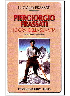 PIER GIORGIO FRASSATI I GIORNI DELLA SUA VITA