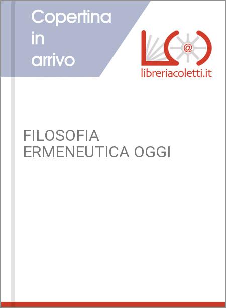 FILOSOFIA ERMENEUTICA OGGI